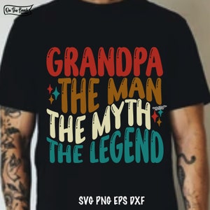 Abuelo El Hombre El Mito La Leyenda SVG, Abuelo Svg, Abuelo Svg, Abuelo Png, Abuelo Svg, Abuelo Png, Día del Padre Svg, Corte Cricut