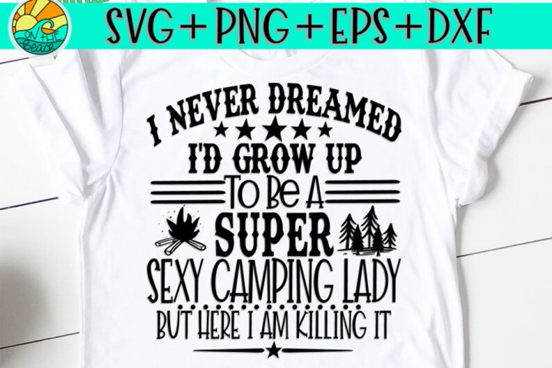 I Never Dreamed I'd Grow Up To Be A Camping Lady- SVG, Eps, Png, Eps, Camping Svg, Weekend Svg, Drinking Svg, Forecast Svg, Trailer Svg image 2