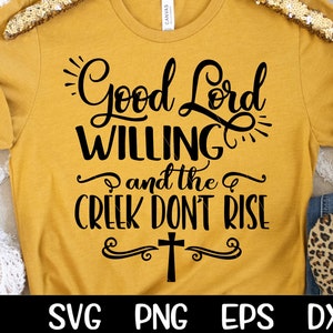 Bom Senhor, Willing And Creek não se levante SVG Country Dizendo Arquivo de corte Citação cristã PNG Sublimação Arquivo de corte Cricut Design de camisa de Jesus
