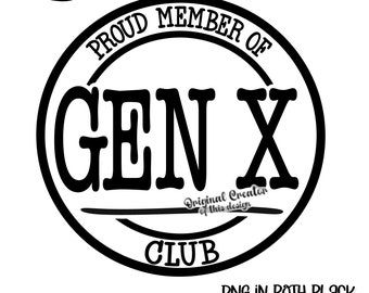 May include: Black and white graphic design of a circle with the text "Proud Member of Gen X Club".