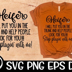 May include: A brown t-shirt with the text "Heifer I will put you in the trunk and help people look for you!!! Stop playin' with me!" printed in black. The shirt is folded and displayed on a brown background. The text "ON THE BEACH SVG PNG EPS DXF" is printed in white on a black circle below the shirt.