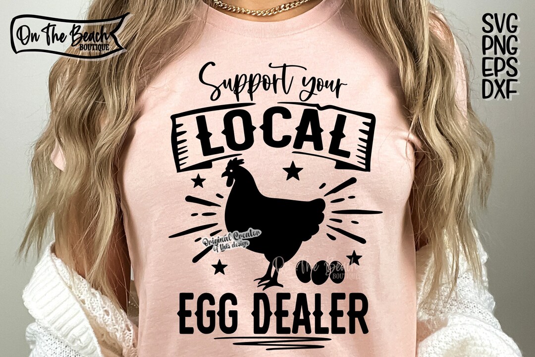 Support Your Local Egg Dealer SVG Sublimation, Farmer Svg, Local Eggs