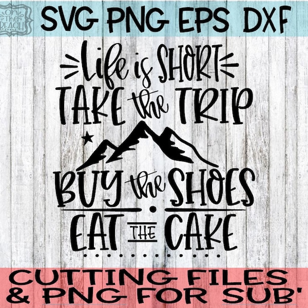 Life Is Short, LIfe Is Short Svg, LIfe Is Short, Take The Trip, Buy The Shoes, Eat The Cake, Take The Trip Svg, Buy The Shoes Svg, Trip Svg