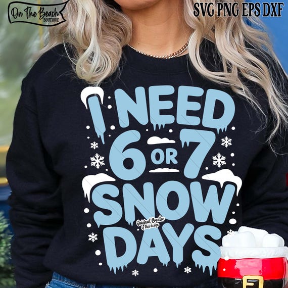 I Need 6 or 7 Snow Days SVG PNG Teacher Gift Winter 67 Meme Funny Cozy Season Design Cricut Cut File Sublimation DTF Download Sarcastic