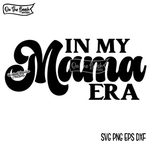 In My MAMA Era SVG, Mama Svg, Mama Shirt Svg, Mama Svg, Mama Png, Funny Mama Svg, Cricut Svg Retro Cricut Sublimation Cut File, Dia das Mães