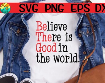 Believe There Is Good In The World, Believe There Is Good In The World Svg, Kind, Kind Svg, Loved, Loved Svg, Be The Good, Be The Good SVG