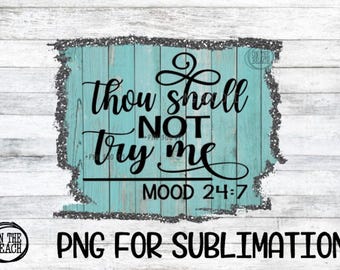 Thou Shall Not Try Me, Mood 24:7, Thou Shall Not Try Me Png, Sublimation, Sublimate. Mood Png, Try Me Png, Thou Shalt Not PNG, Easter PNG,