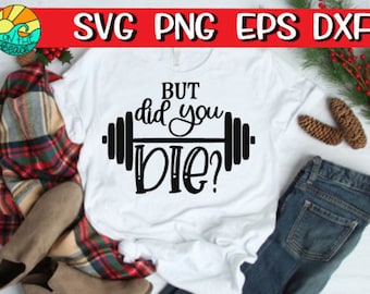 But Did You Die, But Did You Die Svg, Barbells, Barbells Svg, Work Out, Work Out Svg, Gym, Gym Svg, Fitness, Fitness Svg, Fitness, Svg