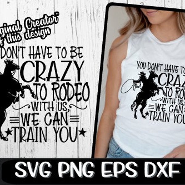 You Don't Have To Be Crazy To Rodeo With Us We Can Train You,Rodeo Svg,Rodeo Riding Svg, Barrel Svg, Barrels Svg, Horses svg,Horse riding