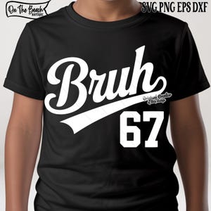 May include: Black t-shirt with the word "Bruh" in white script, and the number "67" below. The shirt also has the text "On The Beach Boutique" and "SVG PNG EPS DXF".