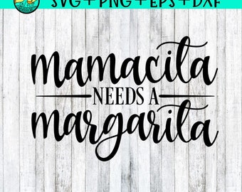 Mamacita Needs A Margarita, Mamacita Needs A Margarita Svg, Mamacita, Mamacita Svg, Margarita, Margarita Svg, Mom, Mom Svg, Mama, Mama Svg