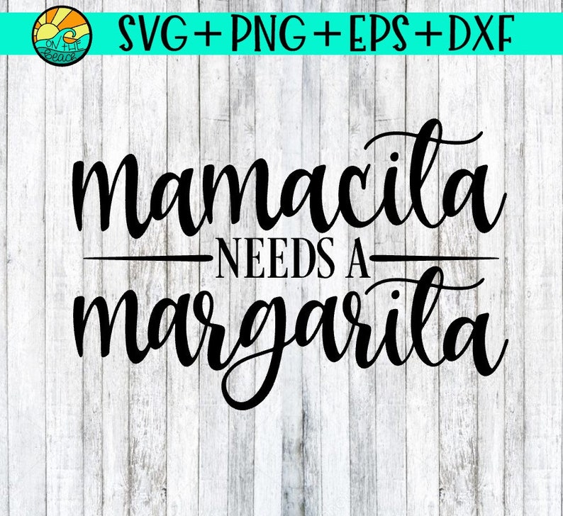 Download Mamacita Needs A Margarita Mamacita Needs A Margarita Svg ...