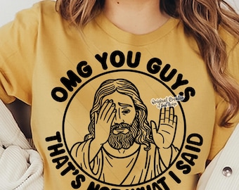 OMG You Guys That’s Not What I Said SVG Funny Christian Faith Humor Cricut Sublimation PNG Faith Funny Jesus Saying Religious Download