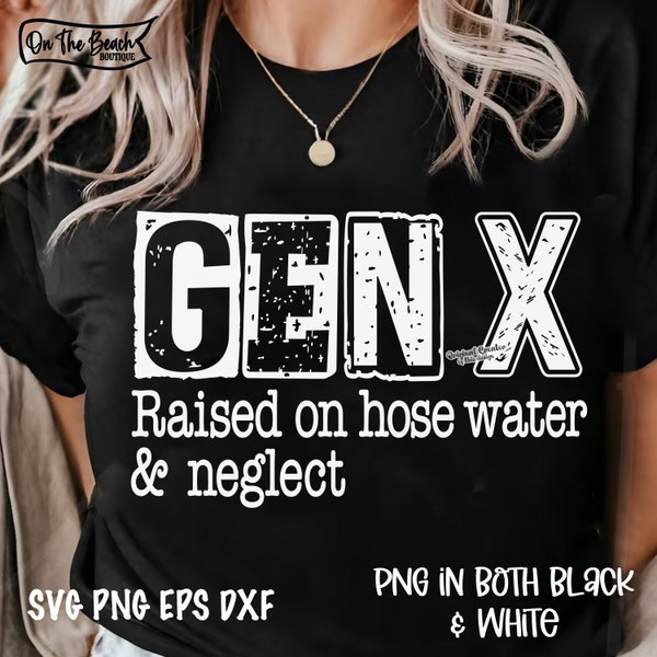 GEN X Raised On Hose Water & Neglect Svg, Gen X Png, Generation X Sag, Hose Water Svg, Raised Neglect Svg, Cut File, Cricut, Sublimation