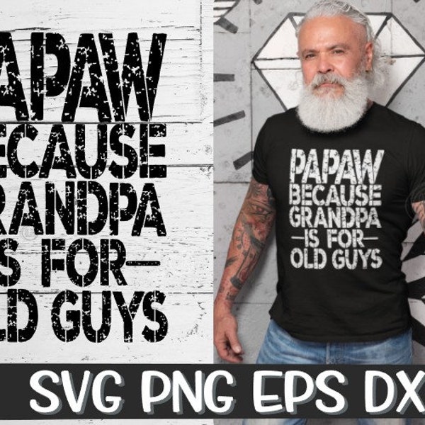 Papaw Because Grandpa Is For Old Guys Svg Fathers Day Svg Grandpa Svg Papaw Call Me Papaw Png Sublimation Download Cut Cutting Cricut