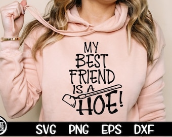 My Best Friend Is A Hoe, Best Friend Hoe , Hoe Svg, Garden Hoe Svg, Garden Hoe, Funny Svg, Sarcasm Svg, Funny Garden svg, Funny Friend Svg