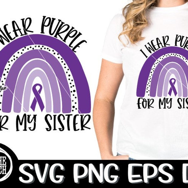 I Wear Purple For My Sister I Wear Purple For My Sister Svg Rainbow Svg Cancer Ribbon Svg Cancer Ribbon Support Wear Purple Sister Support