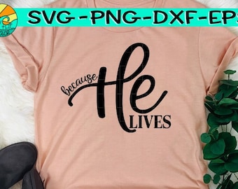 Because He Lives, Because He Lives Svg, Easter Svg, Easter, Risen, Risen Svg, Cross, Cross Svg, Christian saying svg, Easter Saying Svg,