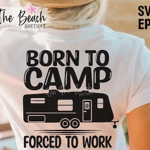 Born To Camp Forced To Work SVG Born To Camp Svg Forced To Work Svg Camping Trailer Camper Png Sublimation Instant Download Cutting Files