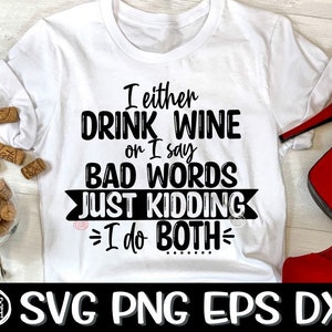 O bebo vino o digo malas palabras - Es broma - Hago ambas cosas Svg, Beber vino Svg, Malas palabras Svg, Maldecir Svg, Beber vino, Vino Svg, Beber