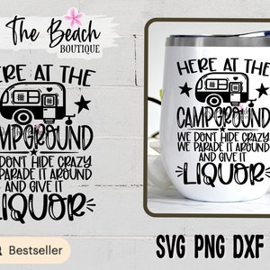 Here At The Campground Svg Liquor Camp Bucket Camping Bucket Campfire Bucket Campground PNG Sublimation Parade Crazy Liquor Svg Cut Cutting