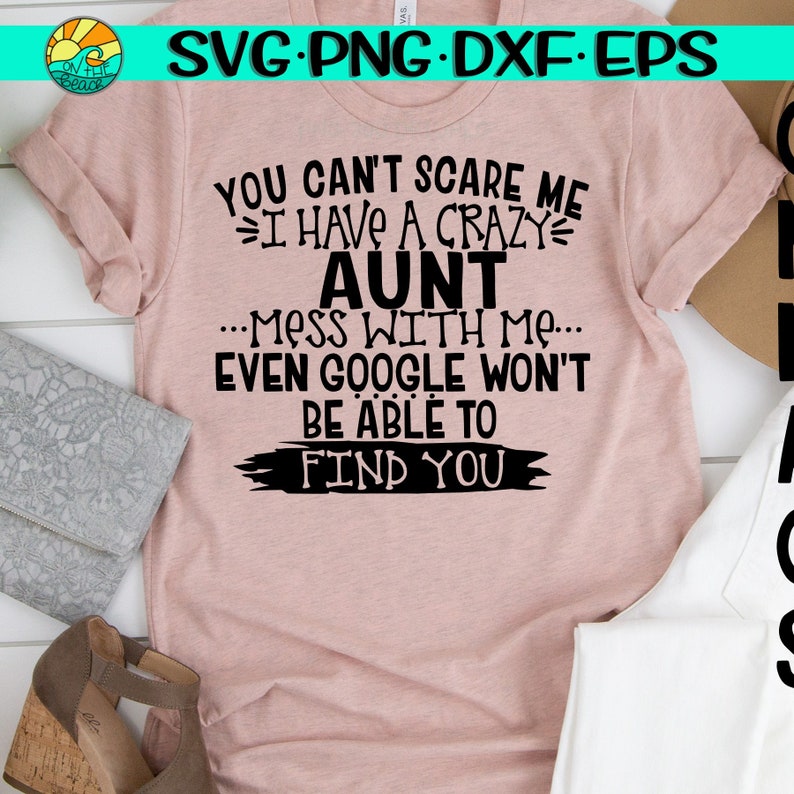 Crazy Aunt You Don't Scare Me I Have A Crazy Aunt Mess | Etsy