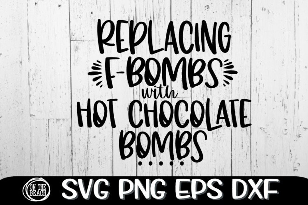 Replacing F Bombs With Hot Chocolate Bombs, Hot Bomb Svg, Hot Bomb Mom ...
