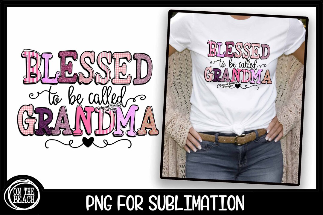 Blessed to Be Called Grandma PNG 300 DPI Sublimation Blessed Grandma