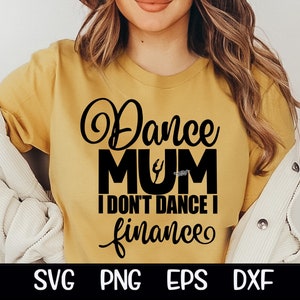 Dance Mum, Dance Mum Svg, Dance Mum I Don't Dance I Fiance, I Finance Svg, Pay Bills, Pay Bills Svg Dance Mum Png Cut File Sublimation