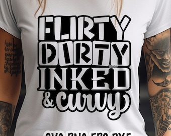 Flirty Dirty Inked & Curvy SVG, Flirty Svg, Dirty Svg, Inked Svg, Curvy Svg, Tattoo Girl Svg, Tattoo Mom Svg, Inked Mom Svg, Curvy Inked Svg