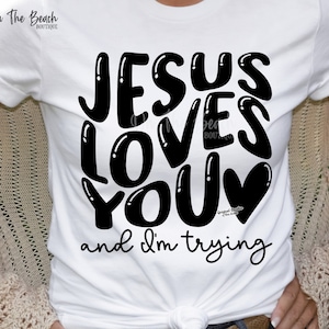 Jesus Loves You And I&#39;m Trying, Jesus Loves You And I&#39;m Trying Svg, Jesus Loves, Jesus Loves You Svg, Jesus Svg. Loves You Svg, Faith Svg