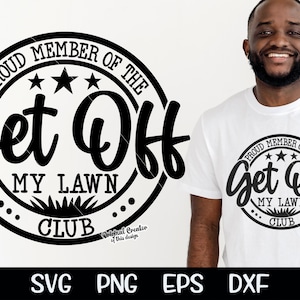 May include: Black and white graphic design of a circle with the text "Proud Member of the Get Off My Lawn Club" inside. Three stars are above the text.