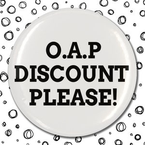 May include: White button with black text that reads "O.A.P. DISCOUNT PLEASE!"