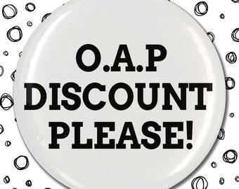 O.A.P discount please. button pin badge