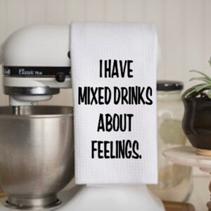 I have mixed drinks about feelings | Funny | Kitchen | gift | shopping |housewarming | 819 designs