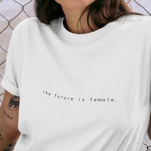 The FUTURE IS FEMALE Minimalist T-shirt | Aesthetic Feminist Equality Modern Simple Unisex Shirt