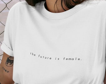 The FUTURE IS FEMALE Minimalist T-shirt | Aesthetic Feminist Equality Modern Simple Unisex Shirt