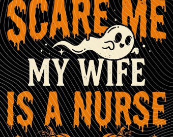 Ghosts Dont Scare Me My Wife Is A Nurse PNG, Halloween Nurse Husband Shirt Design, Spooky Season Sublimation PNG, Funny Nurse Wife Png