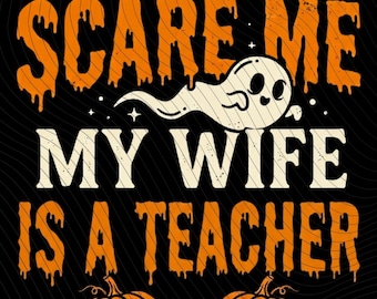 Ghosts Dont Scare Me My Wife Is A Teacher PNG, Halloween Sublimation Design, Spooky Teacher Husband PNG, Digital Download, Commercial Use