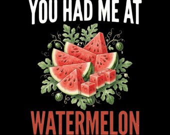Funny Watermelon Lover You Had Me At Watermelon PNG: Watermelon Lover Summer Humor png Fruit Fan (Digital Download)