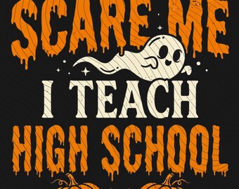 High School Halloween Teacher PNG, Ghosts Dont Scare Me I Teach High School Digital Download, Retro Spooky Teacher Sublimation File