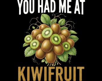 Funny Kiwifruit Lover You Had Me At Kiwifruit PNG: Kiwifruit Lover Tropical Humor png Fruit Fan (Digital Download)