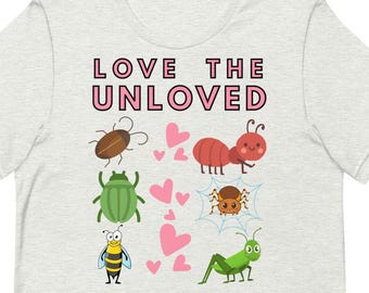 Funny Insects T-Shirt: Love The Unloved Bugs - Nature Lover Gift