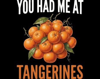 Funny Tangerine Lover You Had Me At Tangerines PNG: Tangerine Lover Citrus Humor png Fruit Fan (Digital Download)