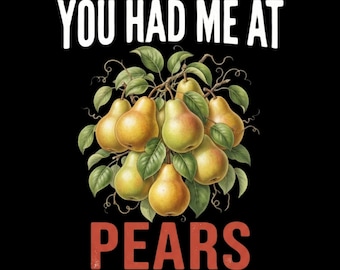 Funny Pear Lover You Had Me At Pears PNG: Pear Lover Orchard Humor png Fruit Fan (Digital Download)
