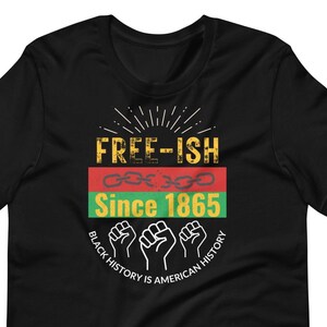Juneteenth T-Shirt: Free-ish Since 1865 - Black History Pride