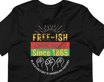 Juneteenth T-Shirt: Free-ish Since 1865 - Black History Pride