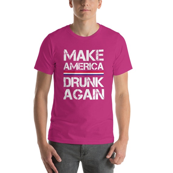 Make America Drunk Again T-Shirt Funny Fourth Of July Gift Make America Drunk Again T-Shirt Funny Fourth Of July Gift