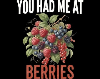 Funny Berry Lover You Had Me At Berries PNG: Berry Lover Orchard Humor png Fruit Fan (Digital Download)