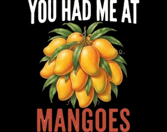Funny Mango Lover You Had Me At Mangoes PNG: Mango Lover Tropical Humor png Fruit Fan (Digital Download)